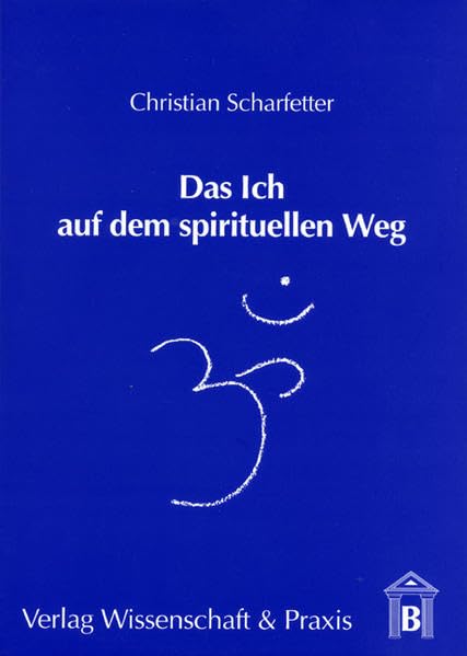Das Ich auf dem spirituellen Weg: Vom Egozentrismus zum Kosmozentrismus Psychology