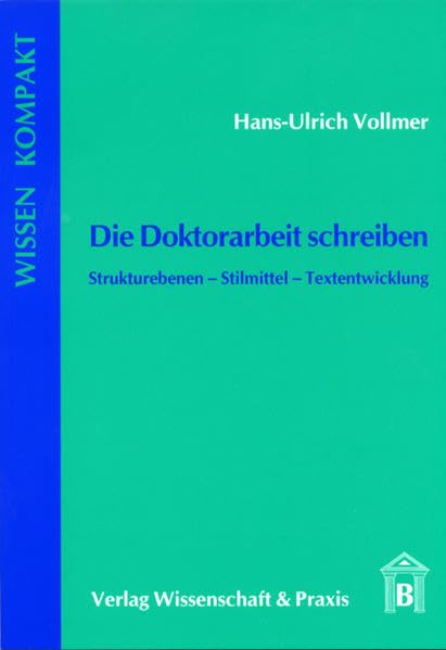 Die Doktorarbeit schreiben: Strukturebenen - Stilmittel - Textentwicklung (Wissen Kompakt) Business, Finance & Career