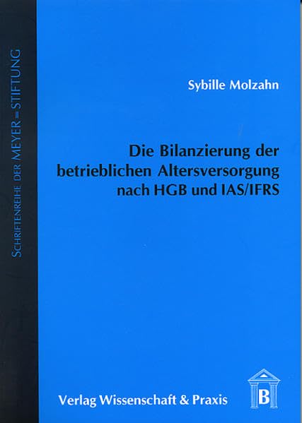 Die Bilanzierung der betrieblichen Altersversorgung nach HGB und IAS/IFRS (MEYER=STIFTUNG) Law
