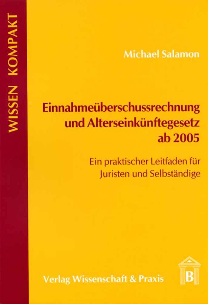 Einnahmeüberschussrechnung und Alterseinkünftegesetz ab 2005.: Ein praktischer Leitfaden für Juristen und Selbständige. (Wissen Kompakt) Law