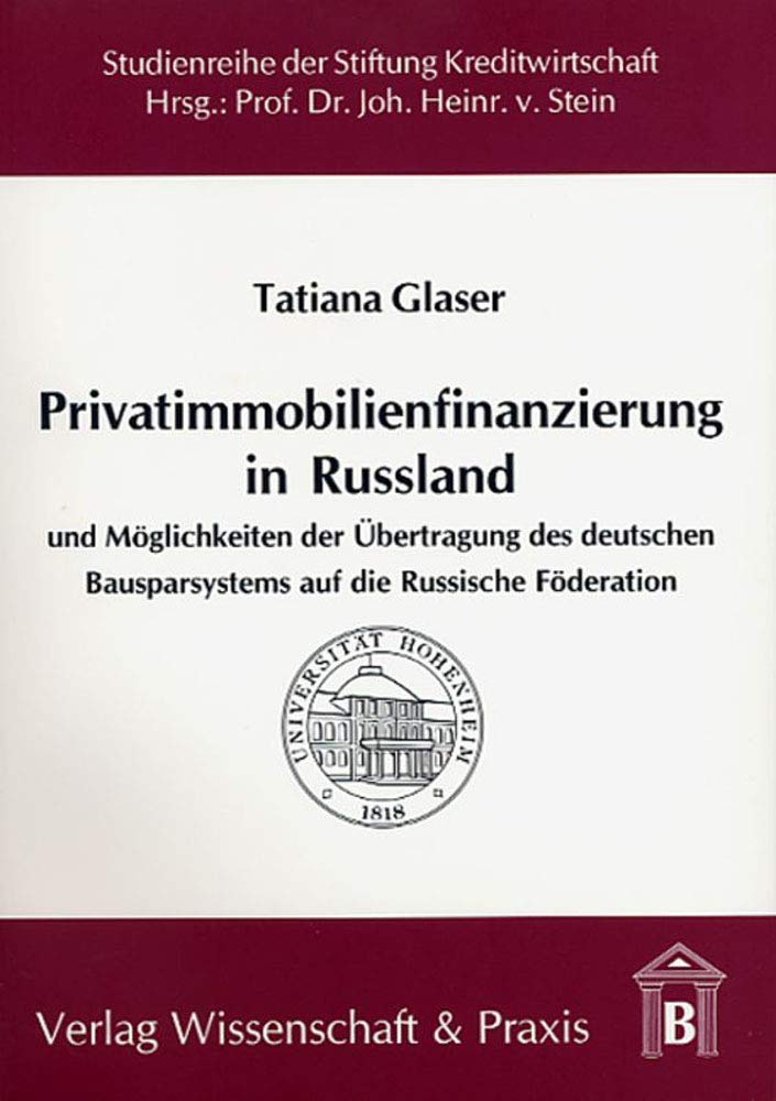 Privatimmobilienfinanzierung in Russland.: und Möglichkeiten der Übertragung des deutschen Bausparsystems auf die Russische Föderation. (Studienreihe ... an der Universität Hohenheim) Law