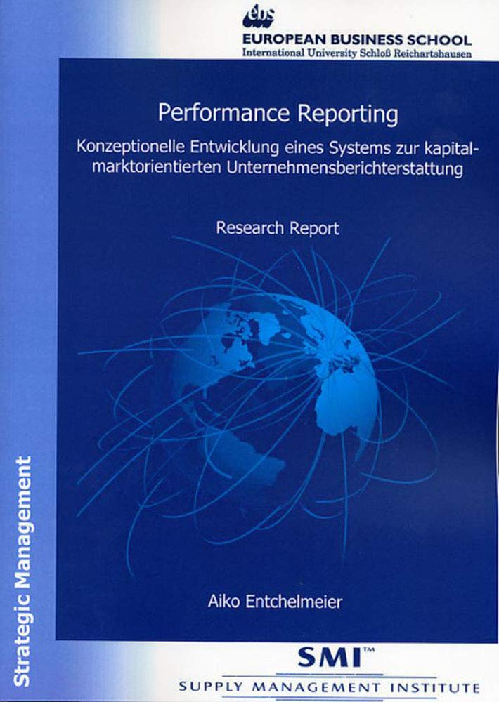 Performance Reporting.: Konzeptionelle Entwicklung eines Systems zur kapitalmarktorientierten Unternehmensberichterstattung. Research Report aus der Reihe Strategic Management. Law