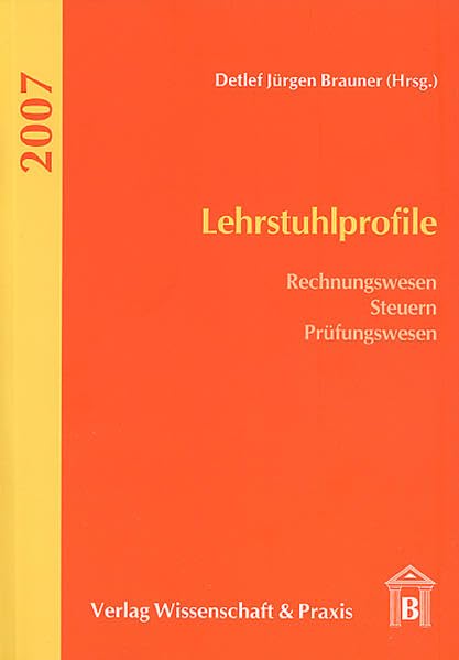 Lehrstuhlprofile 2007: Rechnungswesen - Steuern - Prüfungswesen Law