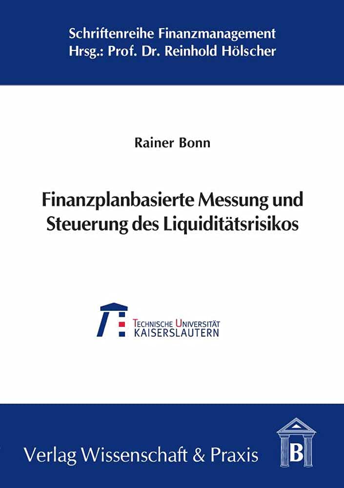 Finanzplanbasierte Messung und Steuerung des Liquiditätsrisikos.: Diss. Techn. Univ. Kaiserslautern WS 2005/2006 (Schriftenreihe Finanzmanagement, Band 10) Law