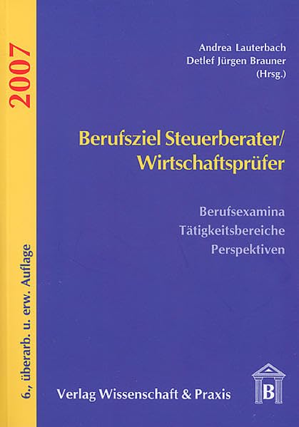 Berufsziel Steuerberater /Wirtschaftsprüfer 2007: Berufsexamina, Tätigkeitsbereiche, Perspektiven Law