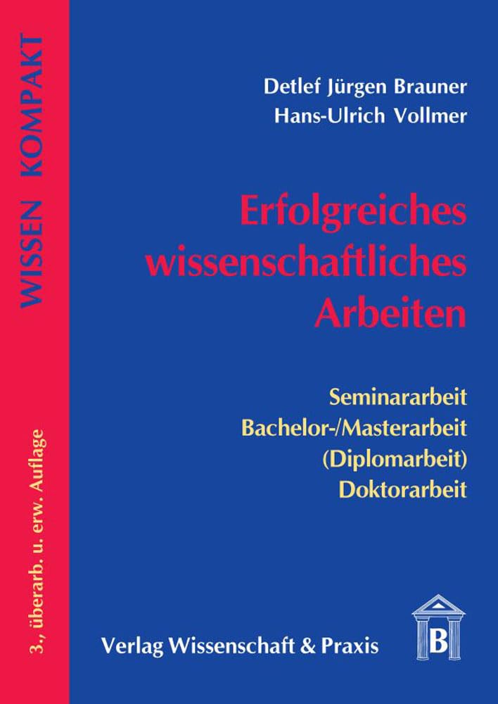Erfolgreiches wissenschaftliches Arbeiten.: Seminararbeit - Bachelor--Masterarbeit (Diplomarbeit) - Doktorarbeit. (Wissen Kompakt) Business, Finance & Career