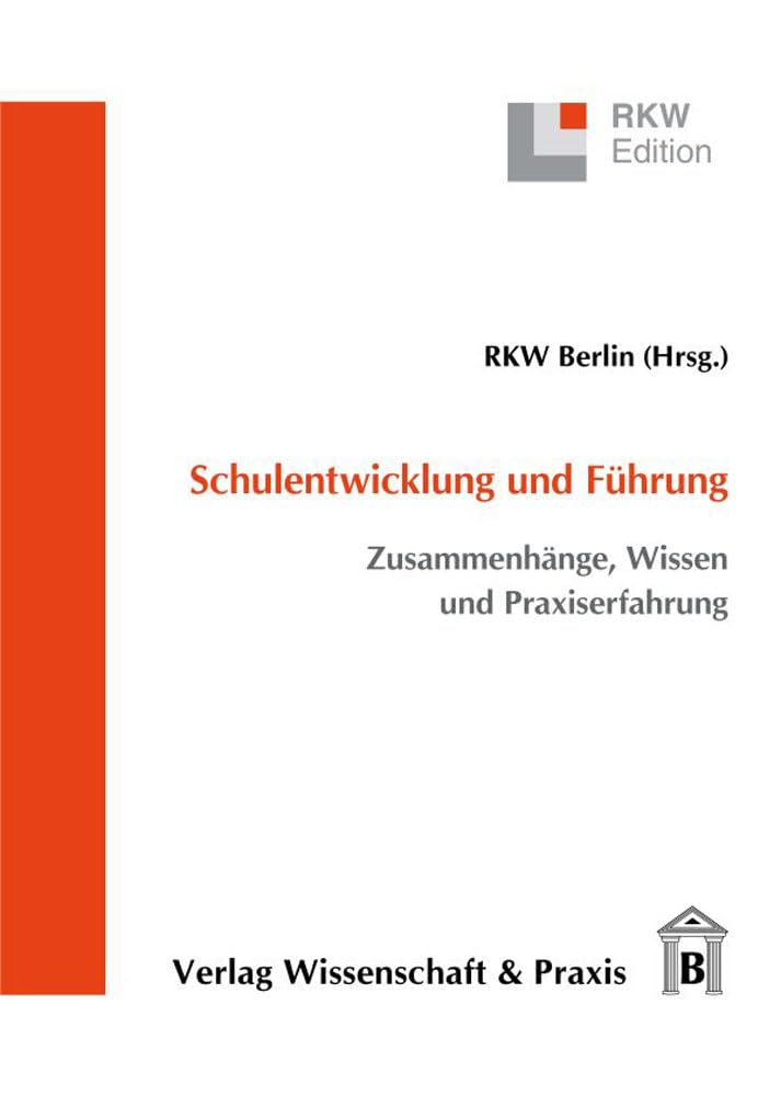 Schulentwicklung und Führung.: Zusammenhänge, Wissen und Praxiserfahrung. (RKW-Edition) Law