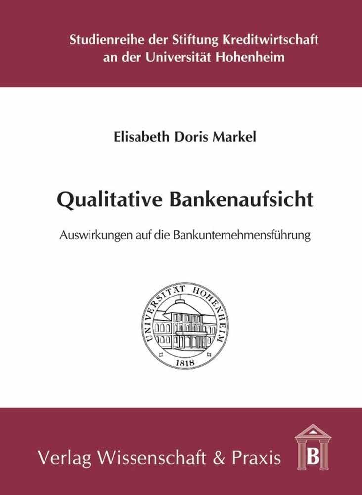 Qualitative Bankenaufsicht.: Auswirkungen auf die Bankunternehmensführung. (Studienreihe der Stiftung Kreditwirtschaft an der Universität Hohenheim, Band 46) Law