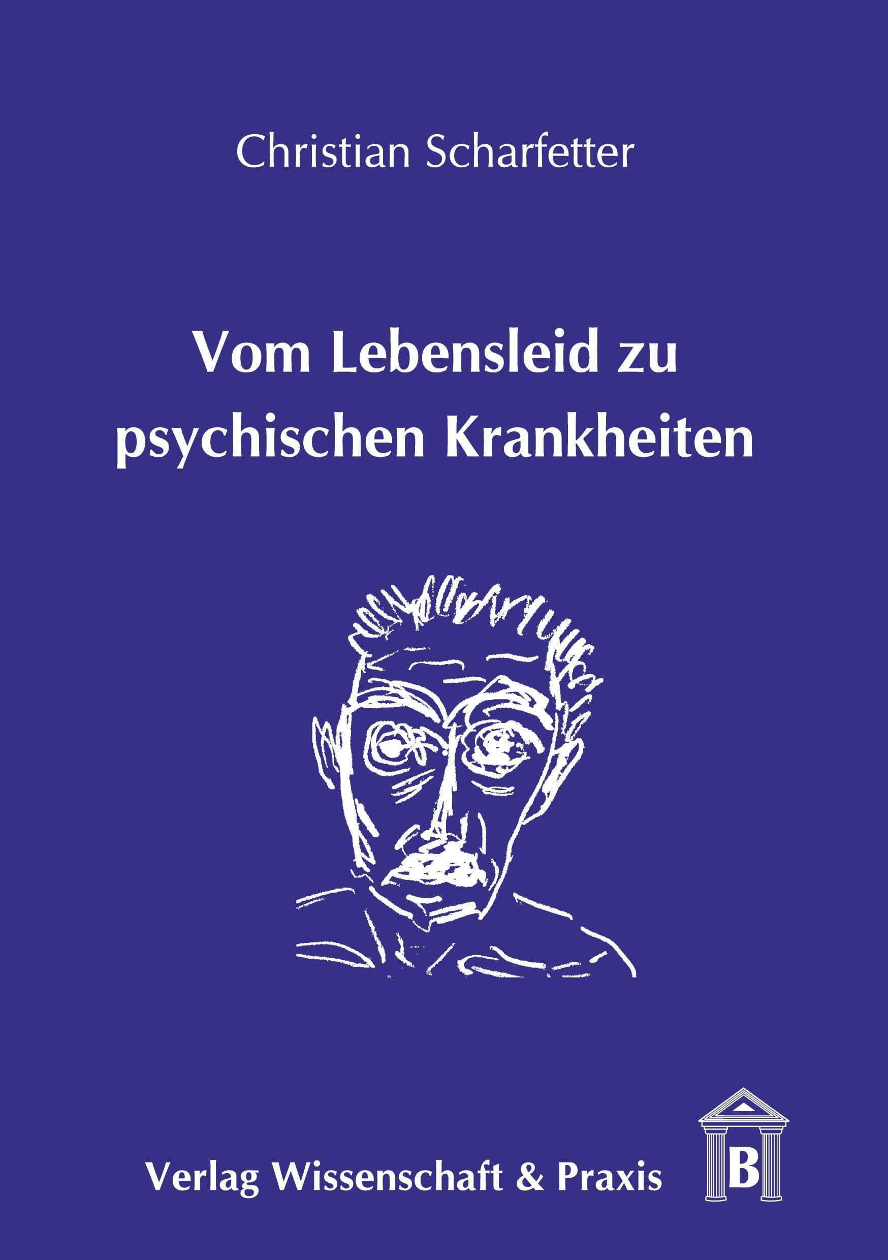 Vom Lebensleid zu psychischen Krankheiten.: Auf den Spuren der "Assoziation" von Syndromen zu psychischen Krankheiten (Nosopoiesis) und ihrer "Dissoziation" in multiple "Störungstypen". Medicine