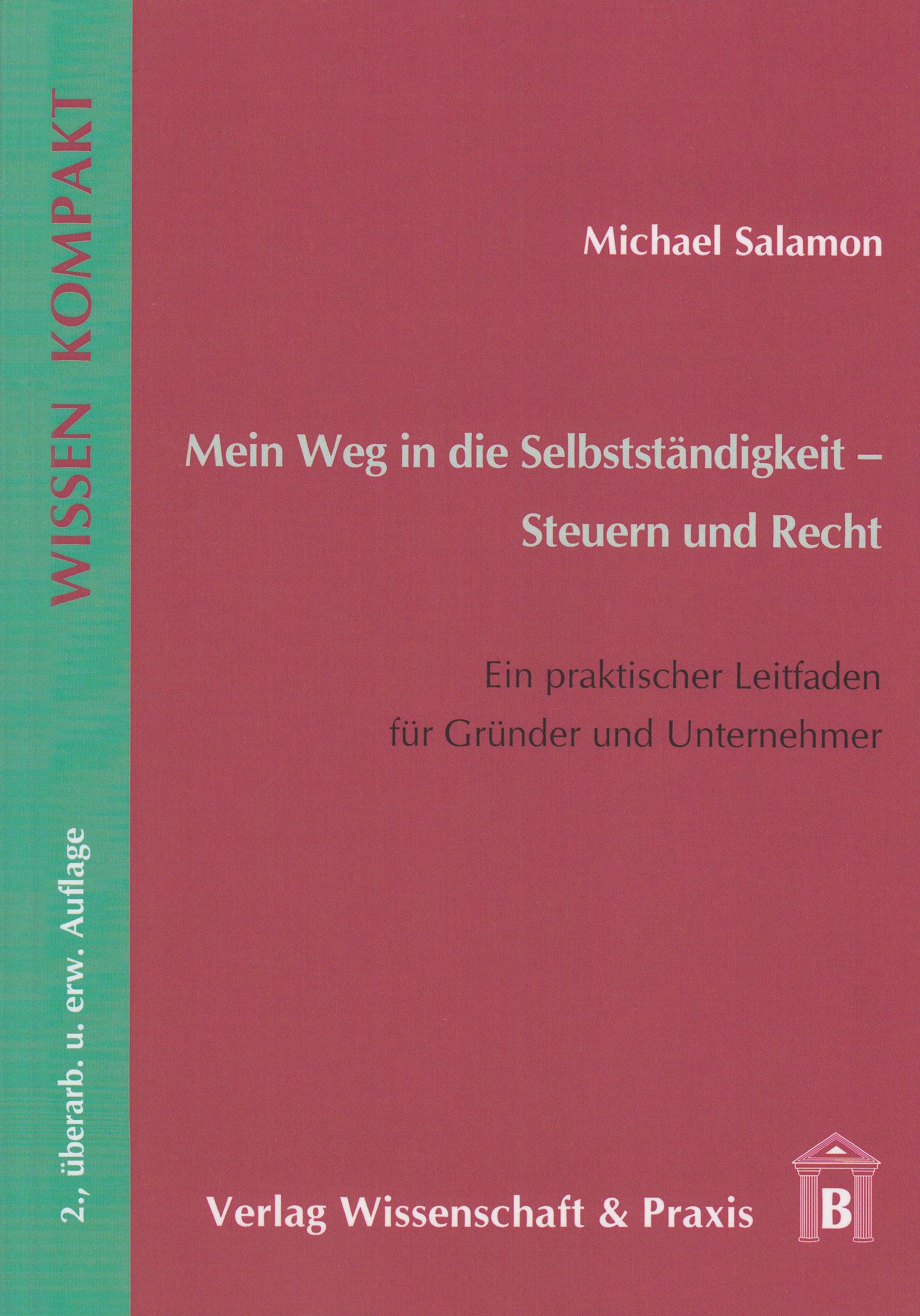 Mein Weg in die Selbstständigkeit - Steuern und Recht: Ein praktischer Leitfaden für Unternehmer und Gründer (Wissen Kompakt) Business, Finance & Career