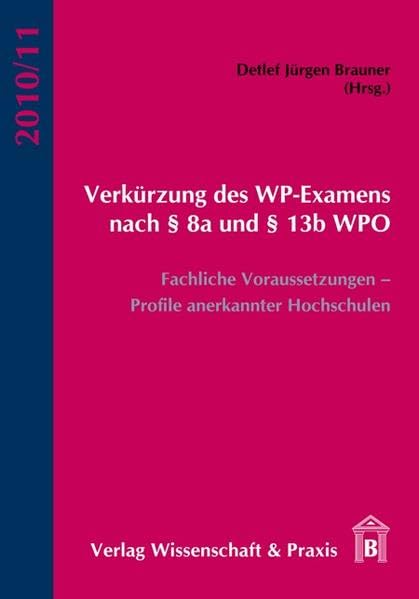 Verkürzung des WP-Examens nach § 8a und § 13b WPO: Fachliche Voraussetzungen – Profile anerkannter Hochschulen Law