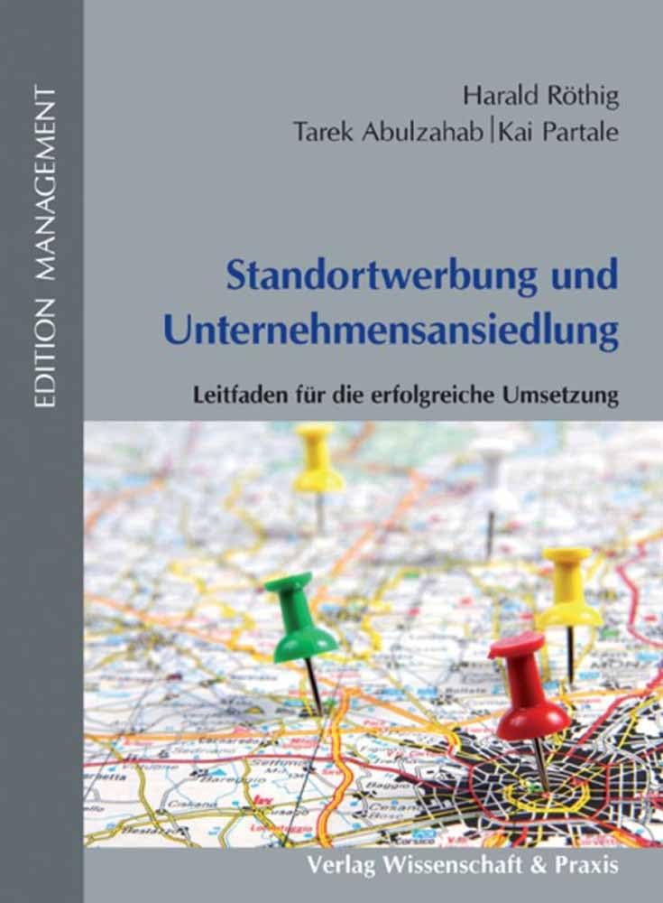 Standortwerbung und Unternehmensansiedlung.: Leitfaden für die erfolgreiche Umsetzung. (Edition Management) Law