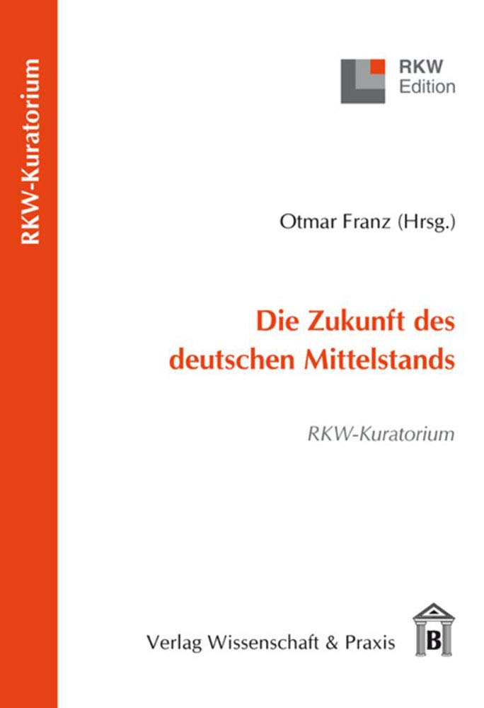 Die Zukunft des deutschen Mittelstands.: RKW-Kuratorium. (RKW-Edition) Law