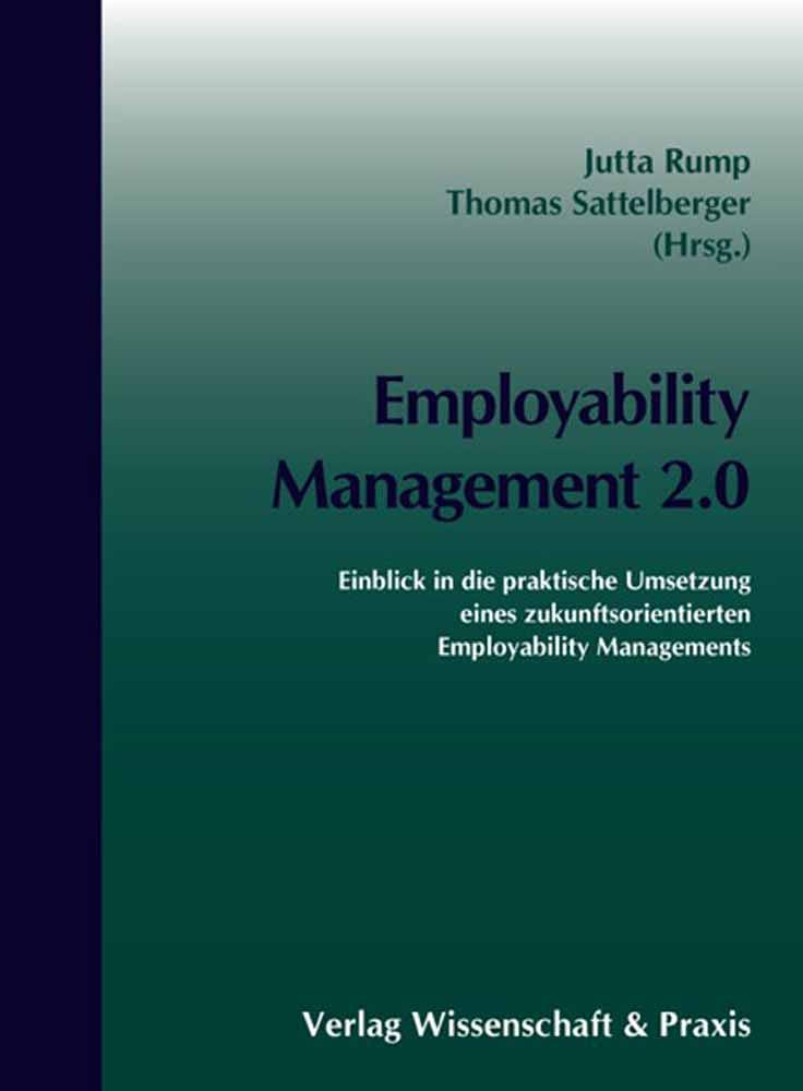 Employability Management 2.0: Einblick in Die Praktische Umsetzung Eines Zukunftsorientierten Employability Managements book