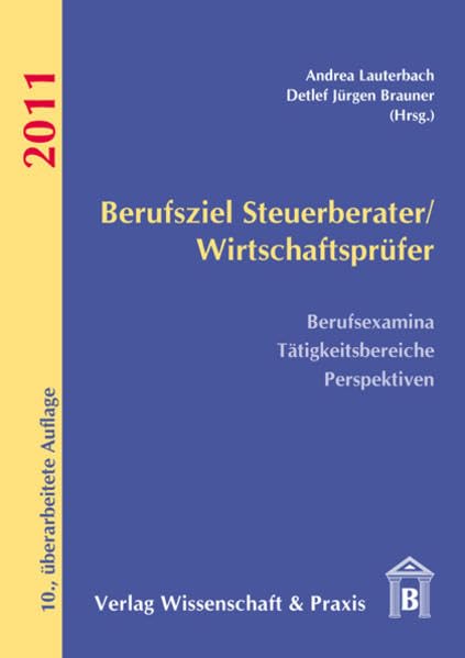 Berufsziel Steuerberater/ Wirtschaftsprüfer 2011: Berufsexamina – Tätigkeitsbereiche – Perspektiven Law