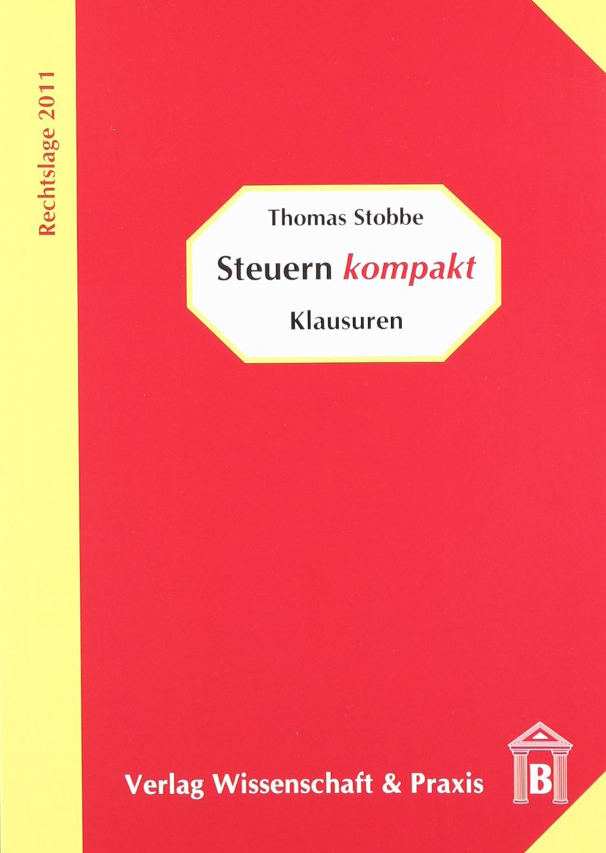 Steuern kompakt - Klausuren: Rechtslage 2011 Law