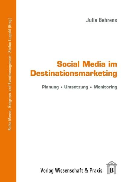 Social Media im Destinationsmarketing.: Planung – Umsetzung – Monitoring. (Messe-, Kongress- und Eventmanagement) Law