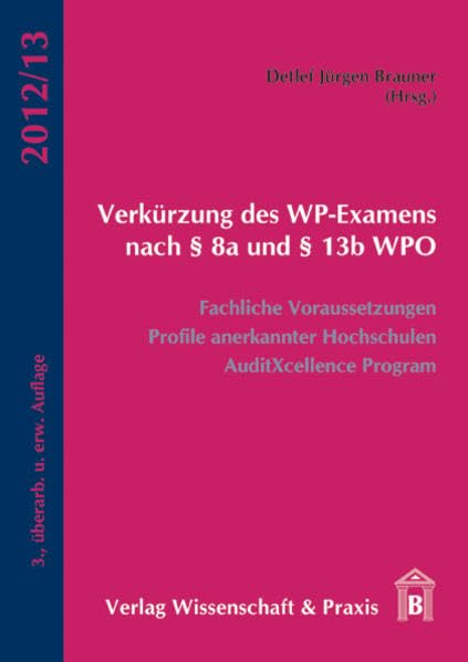 Verkürzung des WP-Examens nach § 8a und § 13b WPO: Fachliche Voraussetzungen, Profile anerkannter Hochschulen, AuditXcellence Program General education