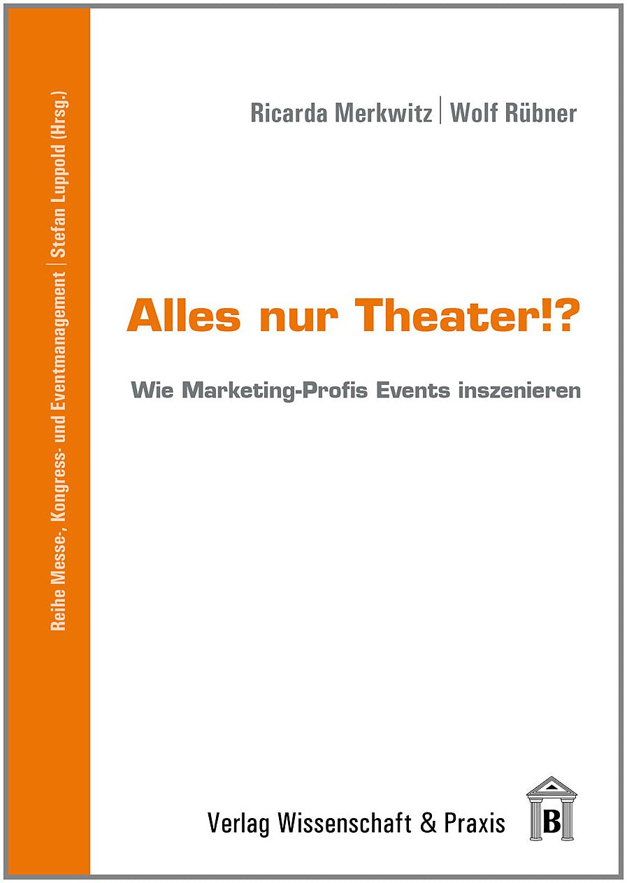 Alles nur Theater!?: Wie Marketing-Profis Events inszenieren (Messe-, Kongress- und Eventmanagement) Law
