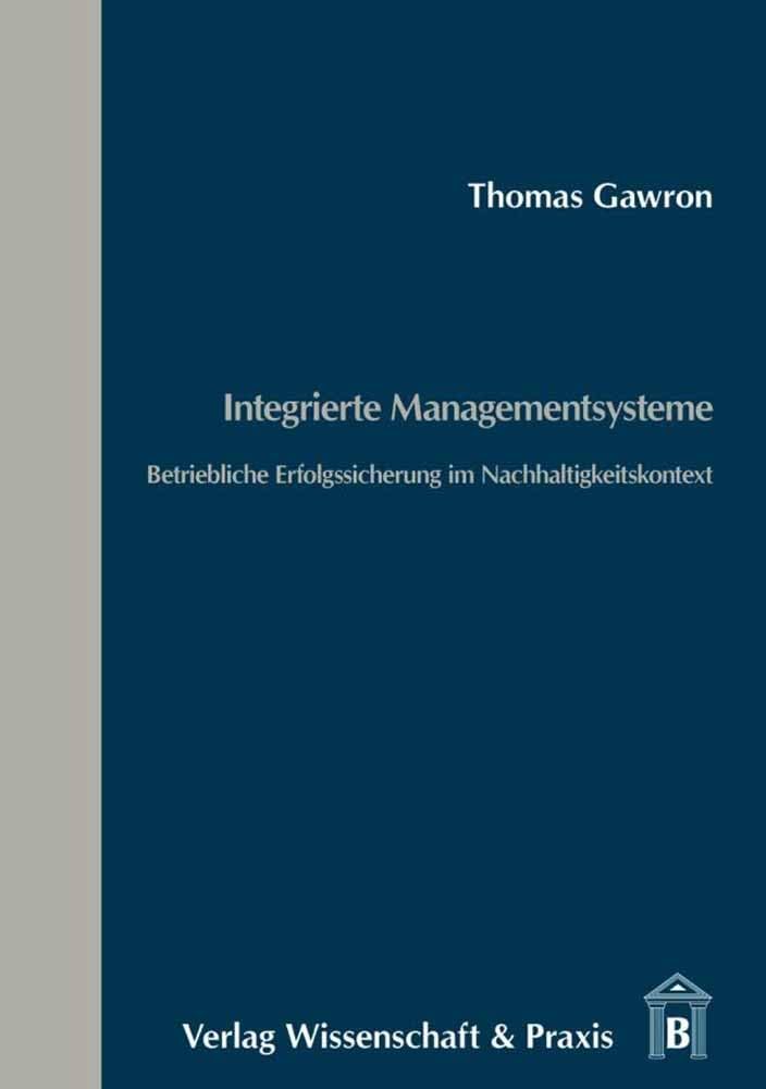 Integrierte Managementsysteme.: Betriebliche Erfolgssicherung im Nachhaltigkeitskontext. Law