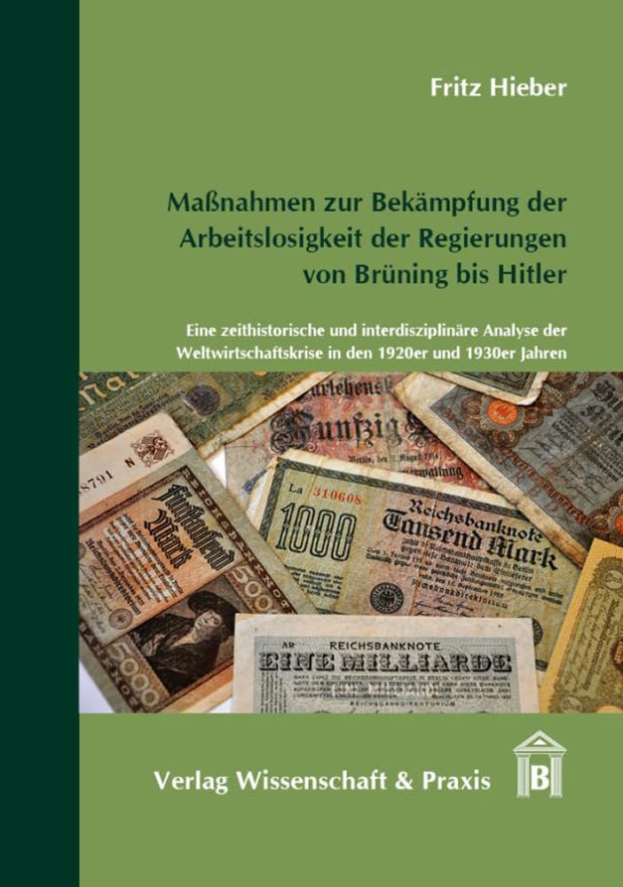 Maßnahmen zur Bekämpfung der Arbeitslosigkeit der Regierungen von Brüning bis Hitler.: Eine zeithistorische und interdisziplinäre Analyse der Weltwirtschaftskrise in den 1920er und 1930er Jahren. Law