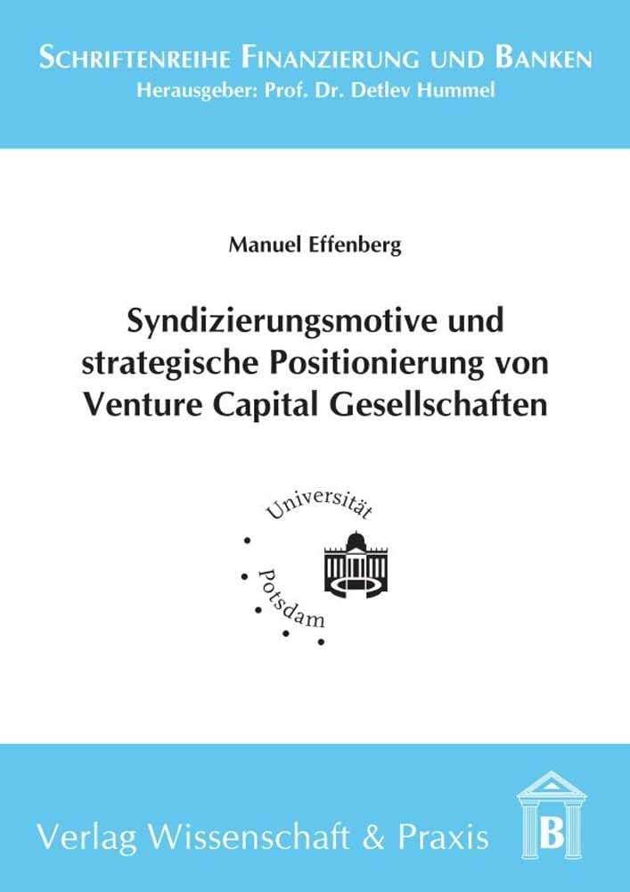 Syndizierungsmotive und strategische Positionierung von Venture Capital Gesellschaften.: Eine theoretische und empirische Analyse des Verhaltens ... (Schriftenreihe Finanzierung und Banken) Law
