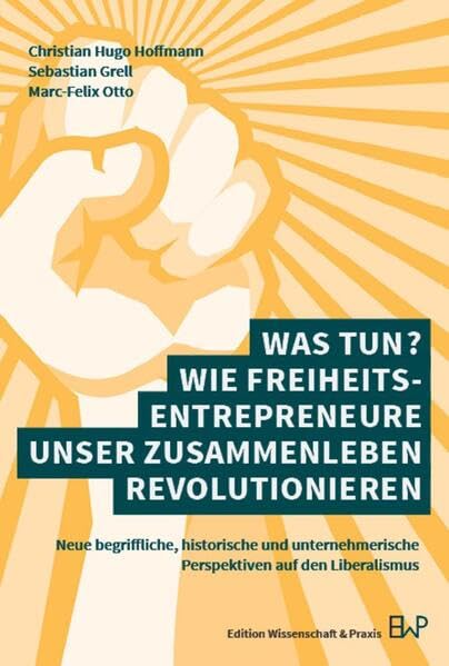 Was tun? Wie Freiheitsentrepreneure unser Zusammenleben revolutionieren Law