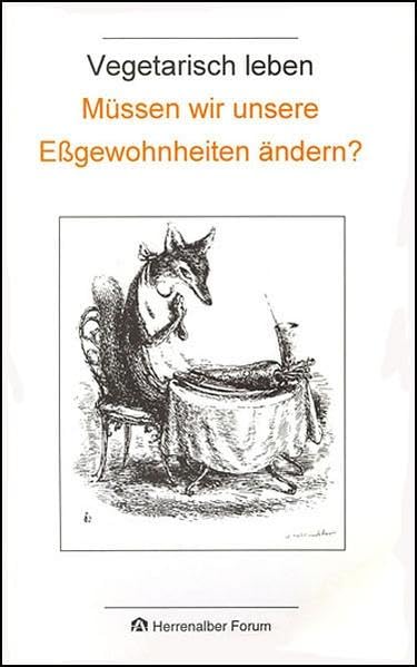 Vegetarisch leben: Müssen wir unsere Essgewohnheiten ändern? (Herrenalber Forum) Health, Nutrition & Fitness