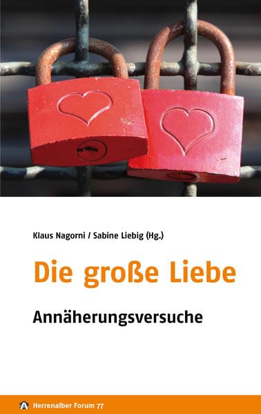 Die große Liebe: Annäherungsversuche (Herrenalber Forum) Poetry
