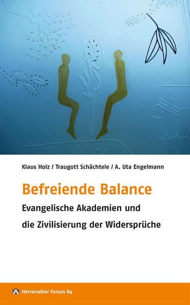 Befreiende Balance: Evangelische Akademien und die Zivilisierung der Widersprüche (Herrenalber Forum) Books