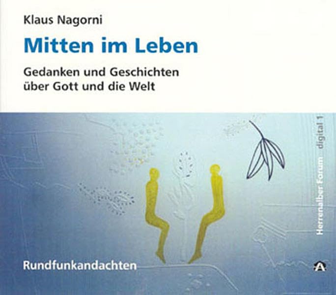 Mitten im Leben: Gedanken und Geschichten über Gott und die Welt (Herrenalber Forum) Politics & History