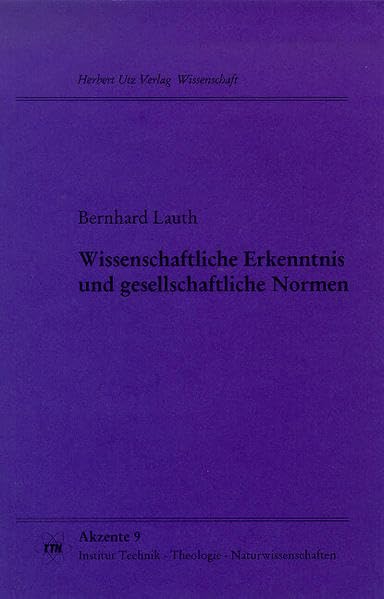 Wissenschaftliche Erkenntnis und gesellschaftliche Normen (TTN-Akzente) Philosophy