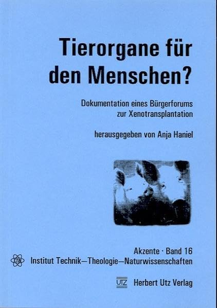 Tierorgane für den Menschen? Dokumentation eines Bürgerforums zur Xenotransplantation Medicine