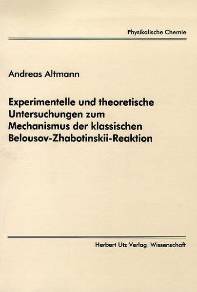 Experimentelle und theoretische Untersuchungen zum Mechanismus der klassischen Belousov-Zhabotinskii-Reaktion Natural Sciences