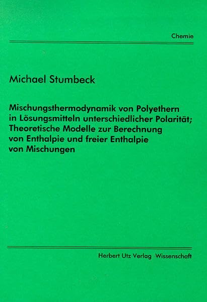 Mischungsthermodynamik von Polyethern in Lösungsmitteln unterschiedlicher Polarität; Theoretische Modelle zur Berechnung von Enthalpie und freier Enthalpie von Mischungen book