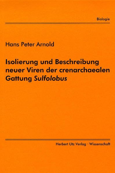 Isolierung und Beschreibung neuer Viren der crenarchaealen Gattung Sulfolobus (Biologie) Natural Sciences
