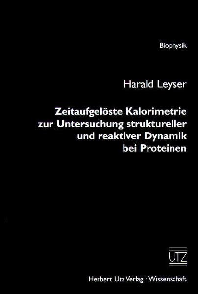 Zeitaufgelöste Kalorimetrie zur Untersuchung struktureller und reaktiver Dynamik bei Proteinen (Biophysik) Natural Sciences