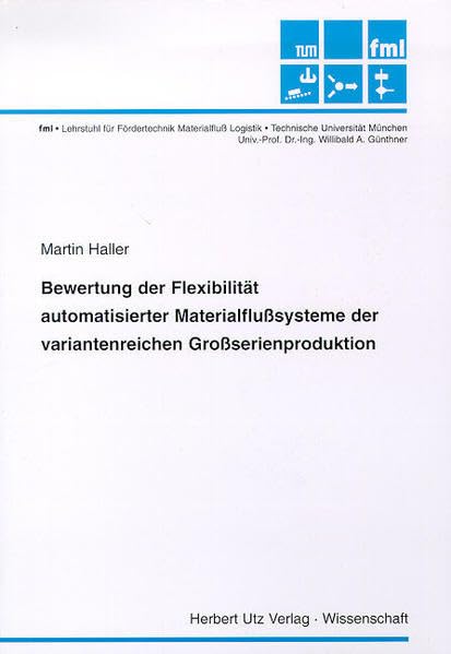 Bewertung der Flexibilität automatisierter Materialflußsysteme der variantenreichen Großserienproduktion (Fördertechnik - Materialfluss - Logistik) Business & Technology