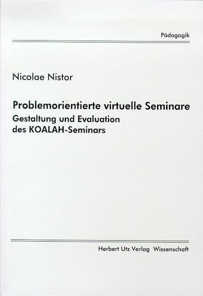 Problemorientierte virtuelle Seminare Gestaltung und Evaluation des KOALAH-Seminars (Pädagogik) Books