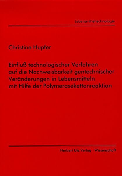 Einfluß technologischer Verfahren auf die Nachweisbarkeit gentechnischer Veränderungen in Lebensmitteln mit Hilfe der Polymerasekettenreaktion (Lebensmitteltechnologie) Business & Technology