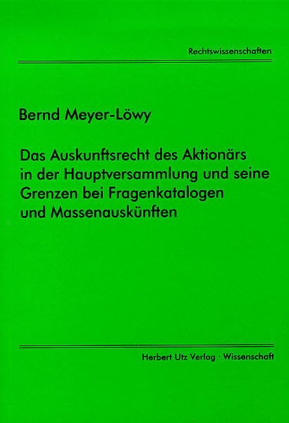 Das Auskunftsrecht des Aktionärs in der Hauptversammlung und seine Grenzen bei Fragenkatalogen und Massenauskünften (Rechtswissenschaften) Law