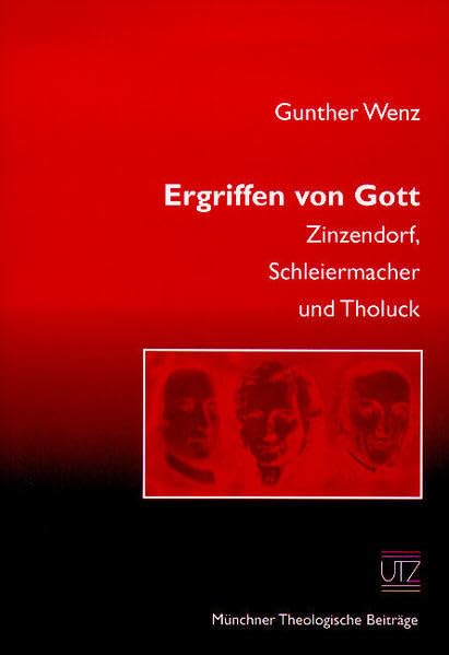 Ergriffen von Gott Zinzendorf, Schleiermacher und Tholuck (Münchner Theologische Beiträge) Religion & Esotericism