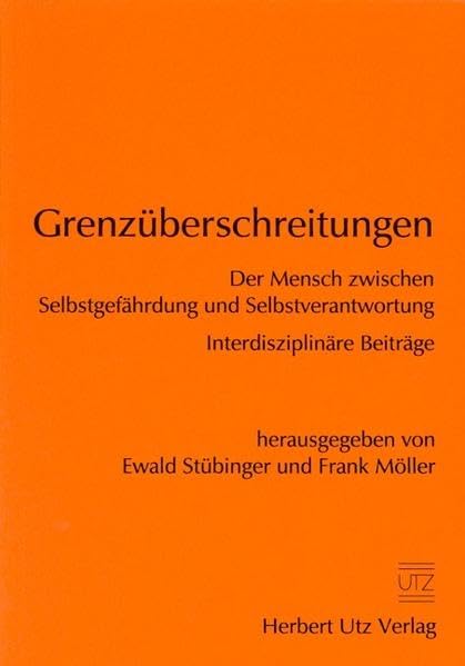 Grenzüberschreitungen Der Mensch zwischen Selbstgefährdung und Selbstverantwortung Interdisziplinäre Beiträge Business, Finance & Career