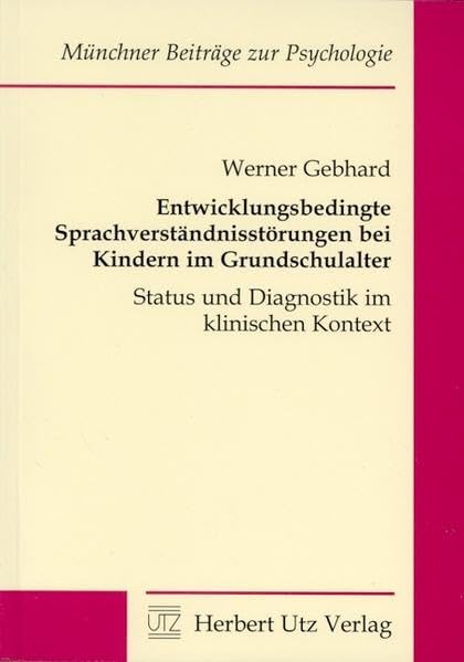 Entwicklungsbedingte Sprachverständnisstörungen bei Kindern im Grundschulalter Status und Diagnostik im klinischen Kontext (Münchner Beiträge zur Psychologie) Medicine