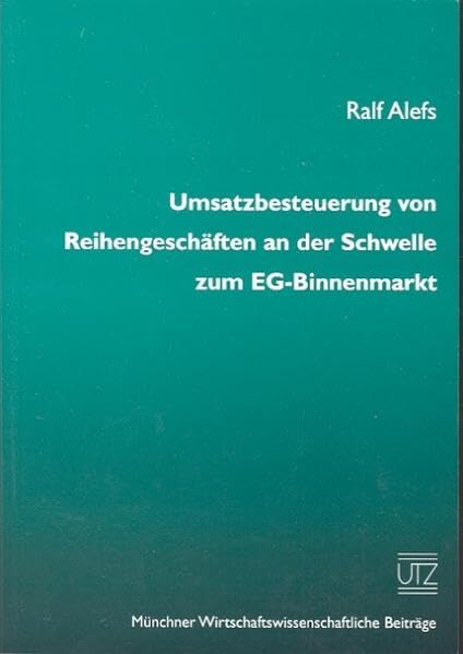 Umsatzbesteuerung von Reihengeschäften an der Schwelle zum EG-Binnenmarkt (Münchner wirtschaftswissenschaftliche Beiträge) Law