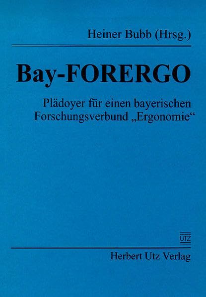 Bay-FORERGO Plädoyer für einen bayerischen Forschungsverbund "Ergonomie" Business & Technology