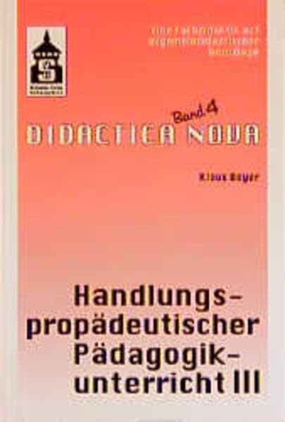 Handlungspropädeutischer Pädagogikunterricht, Teil 3, Band 4 Education & Training