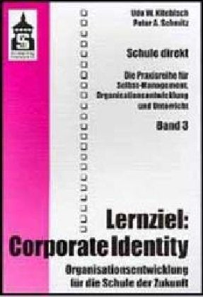 Lernziel: Corporate Identity: Organisationsentwicklung für die Schule der Zukunft (Schule direkt: Eine Praxisreihe für Selbst-Management, Organisationsentwicklung und Unterricht) Politics & History
