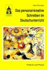 Das personal-kreative Schreiben im Deutschunterricht: Theorie und Praxis Education & Training