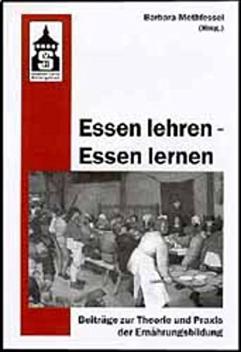 Essen lehren - Essen lernen: Beiträge zur Diskussion und Praxis der Ernährungsbildung Business, Finance & Career